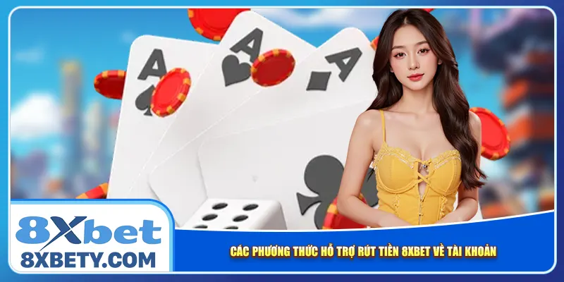 Các phương thức hỗ trợ rút tiền 8xbet về tài khoản