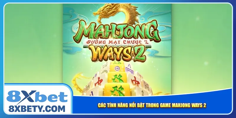 Các tính năng nổi bật trong game Mahjong Ways 2