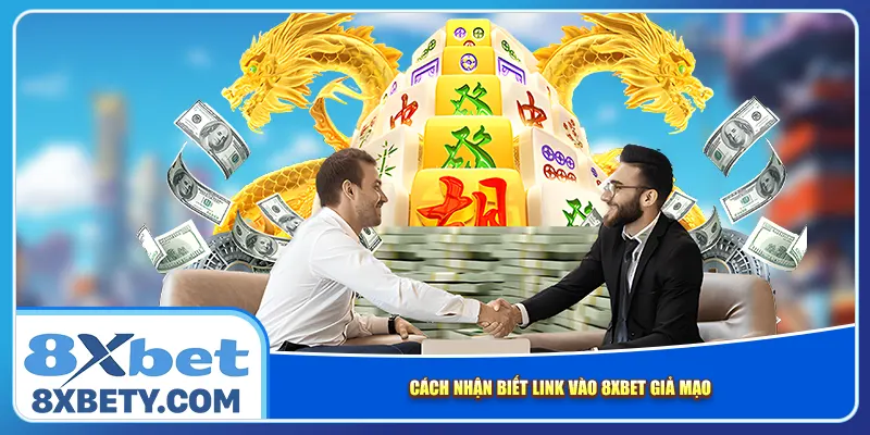Cách nhận biết link vào 8xbet giả mạo