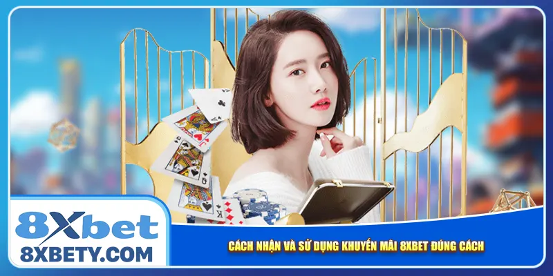 Cách nhận và sử dụng khuyến mãi 8xbet đúng cách