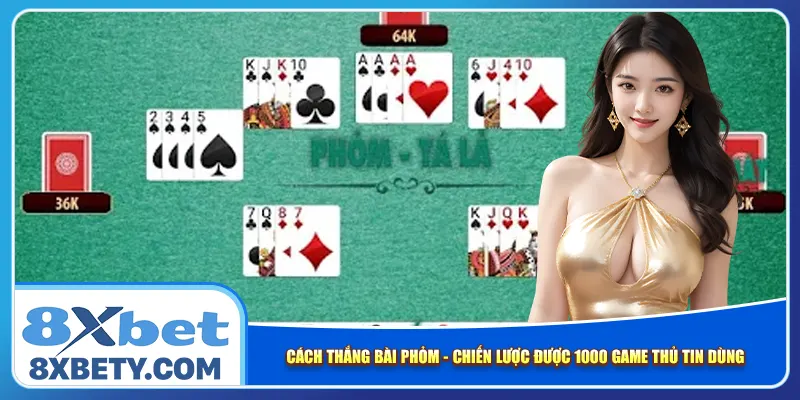 Cách Thắng Bài Phỏm – Chiến Lược Được 1000 Game Thủ Tin Dùng