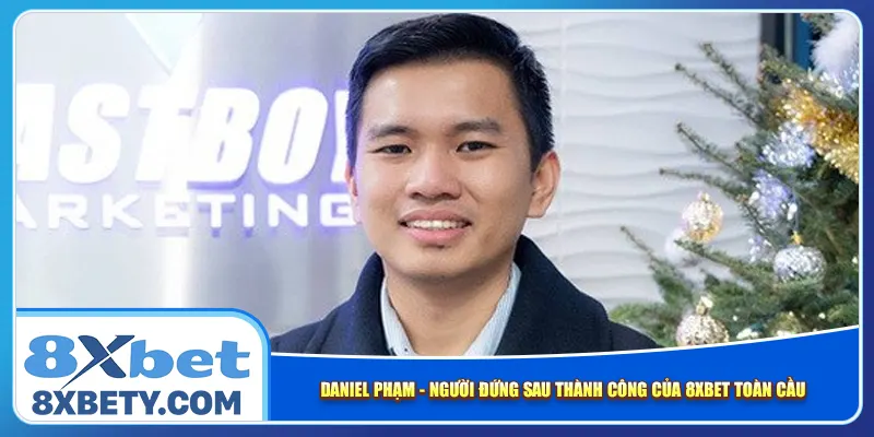 daniel-pham-nguoi-dung-sau-thanh-cong-cua-8xbet-toan-cau