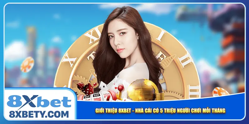 gioi-thieu-8xbet-nha-cai-co-5-trieu-nguoi-choi-moi-thang