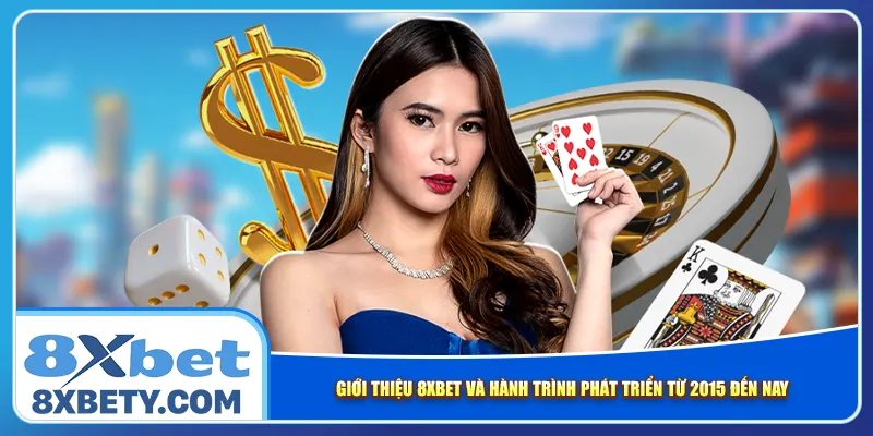 Giới thiệu 8xbet và hành trình phát triển từ 2015 đến nay
