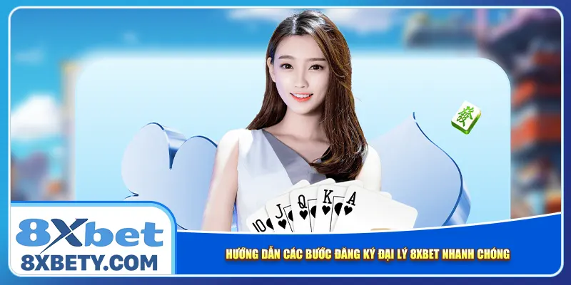 Hướng dẫn các bước đăng ký đại lý 8xbet nhanh chóng