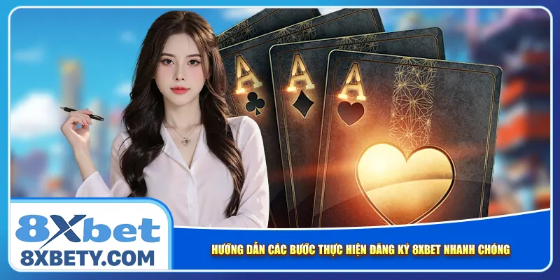Hướng dẫn các bước thực hiện đăng ký 8xbet nhanh chóng