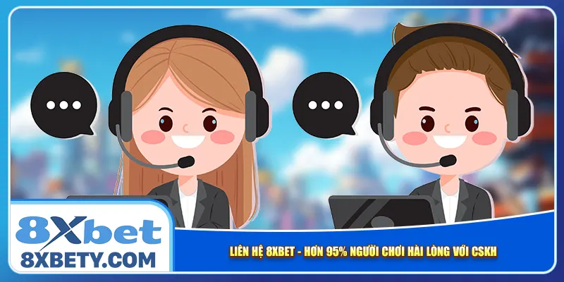 lien-he-8xbet-hon-95-nguoi-choi-hai-long-voi-cskh