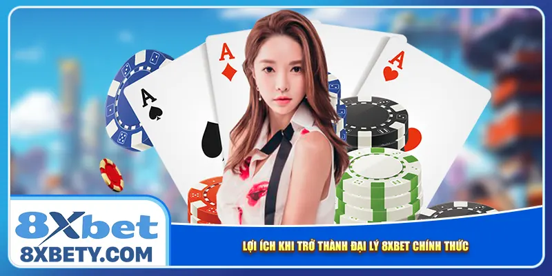 Lợi ích khi trở thành đại lý 8xbet chính thức