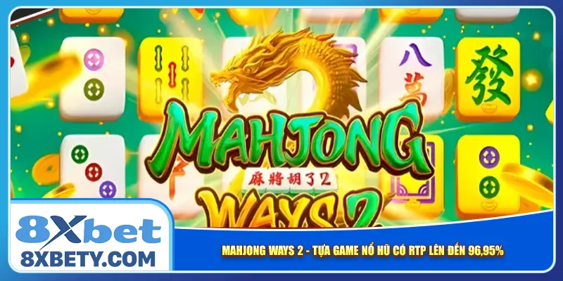 Mahjong Ways 2 – Tựa Game Nổ Hũ Có Rtp Lên Đến 96,95%