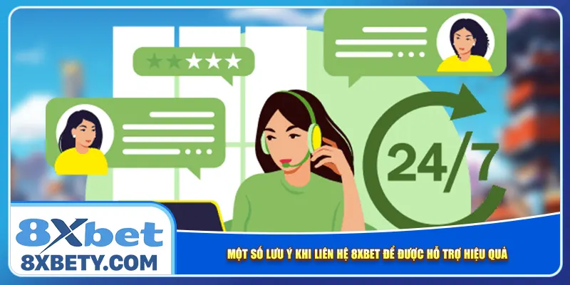 Một số lưu ý khi liên hệ 8xbet để được hỗ trợ hiệu quả