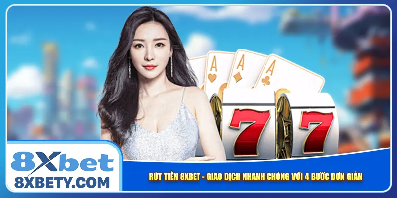 rut-tien-8xbet-giao-dich-nhanh-chong-voi-4-buoc-don-gian