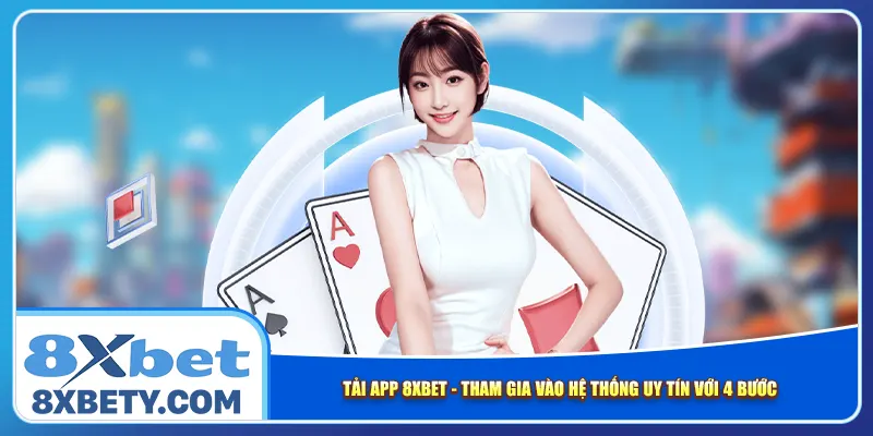 Tải App 8xbet – Tham Gia Vào Hệ Thống Uy Tín Với 4 Bước 