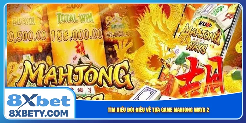 Tìm hiểu đôi điều về tựa game Mahjong Ways 2