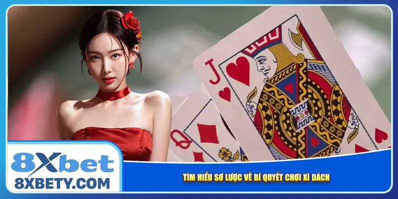 Tìm hiểu sơ lược về bí quyết chơi xì dách