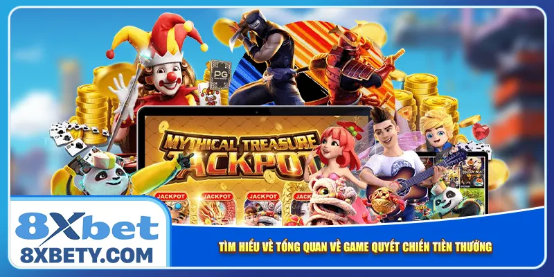 Tìm hiểu về tổng quan về game Quyết Chiến Tiền Thưởng