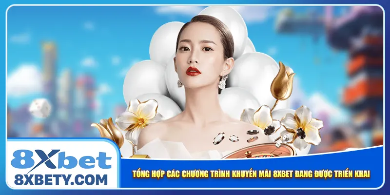 Tổng hợp các chương trình khuyến mãi 8xbet đang được triển khai