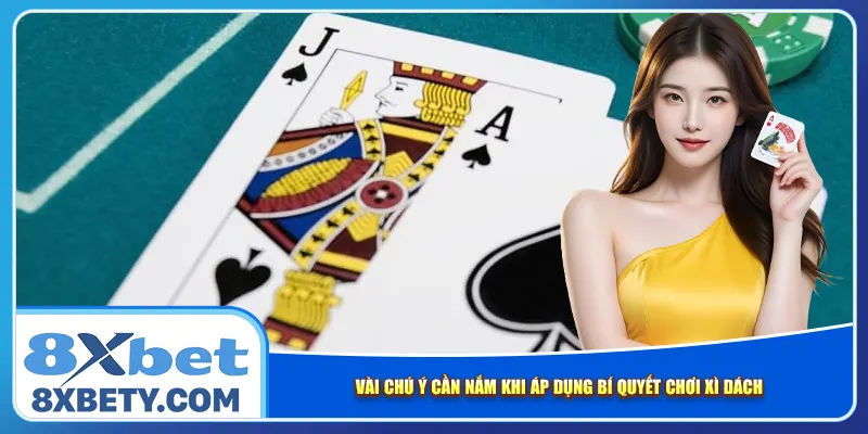 Vài chú ý cần nắm khi áp dụng bí quyết chơi xì dách