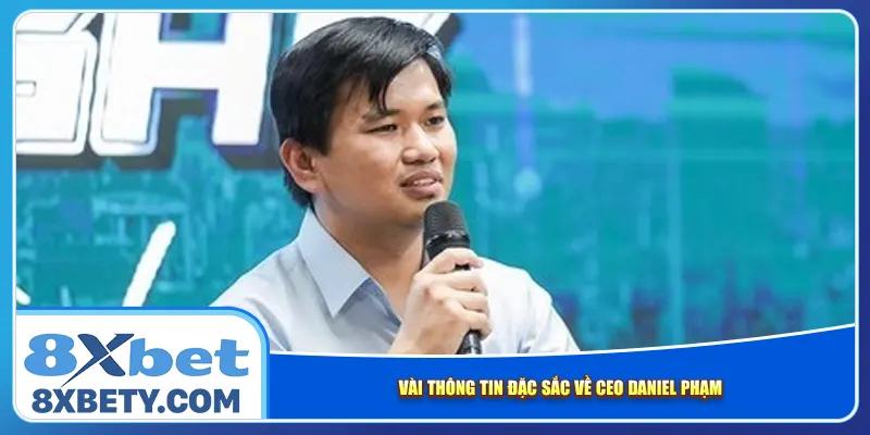 Vài thông tin đặc sắc về CEO Daniel Phạm